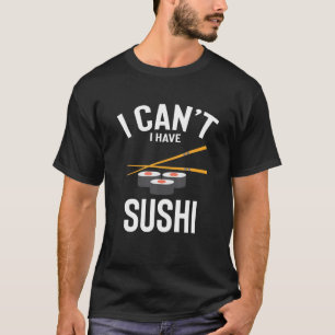 Camiseta Eu não posso ter Sushi, bonitinho, Piadas de Sushi