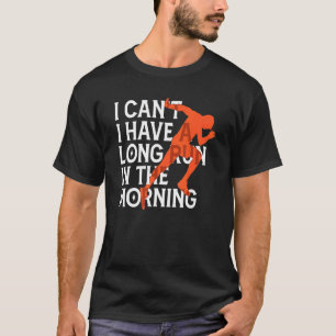 Camiseta Eu não posso ter uma longa corrida na manhã corren