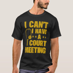 Camiseta Eu não posso ter uma reunião do Tribunal de Pickle