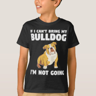 Camiseta Eu não posso trazer meu Bulldog Eu não vou para Bu