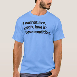 Camiseta Eu não posso viver o amor do riso nestas condições