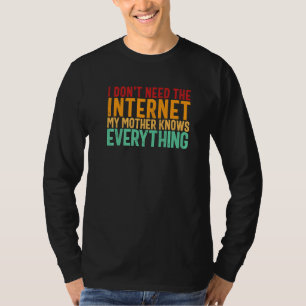 Camiseta Eu não preciso da Internet que minha mãe conhece t