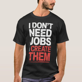 Camiseta Eu Não Preciso De Empregos Eu Crio Empreendedores 