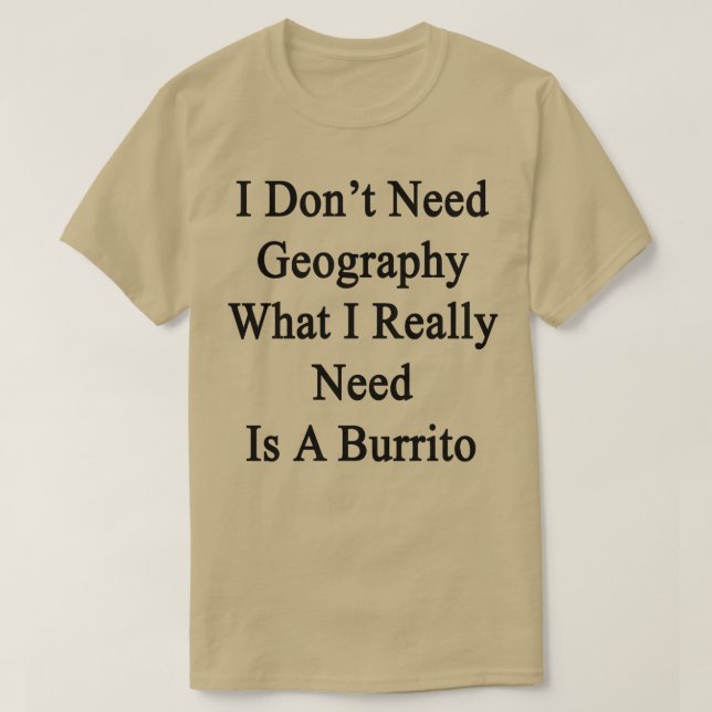 Camiseta Eu Não Preciso De Geografia O Que Eu Realmente Pre (Frente do Design)