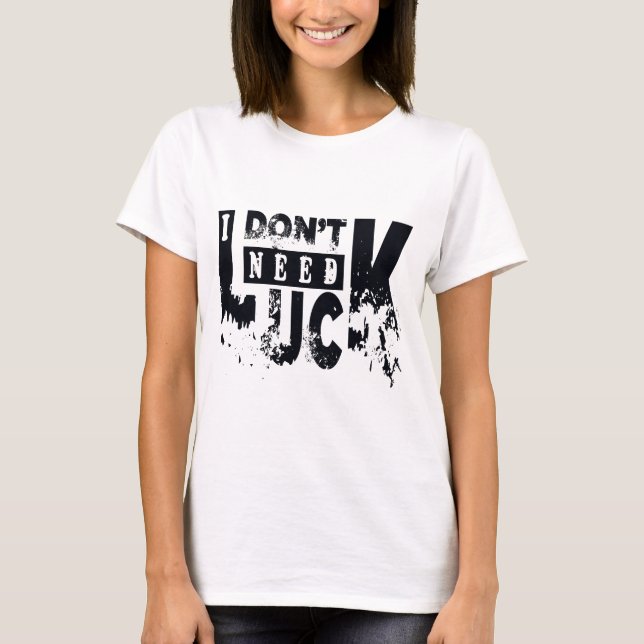 Camiseta Eu não preciso de sorte (Frente)