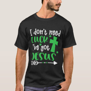 Camiseta Eu não preciso de sorte Eu tenho Jesus Dia de Sã