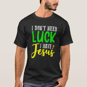 Camiseta Eu não preciso de sorte Eu tenho Jesus Dia de São 