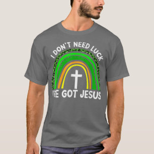 Camiseta Eu Não Preciso De Sorte Eu Tenho Jesus Dia de São