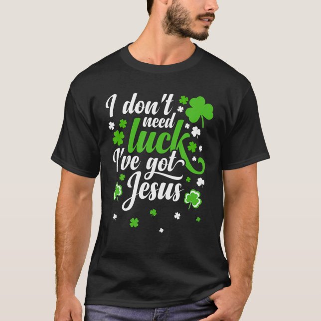Camiseta Eu não preciso de sorte que tenho Jesus Homens Cri (Frente)