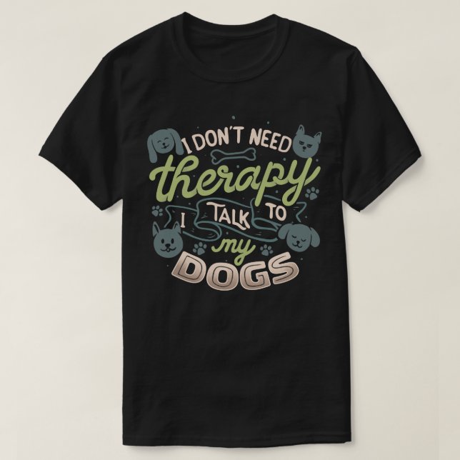 Camiseta Eu não preciso de terapia Eu falo com meus cachorr (Frente do Design)