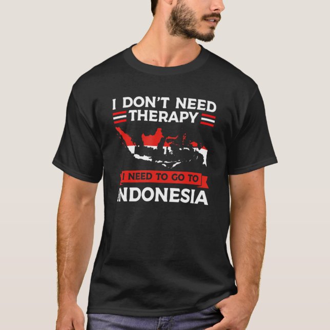 Camiseta Eu não preciso de terapia Eu preciso ir para a Ind (Frente)
