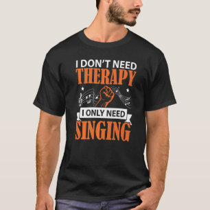 Camiseta Eu não preciso de terapia Eu só preciso cantar can