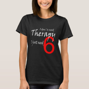 Camiseta Eu Não Preciso de Terapia Eu Só Preciso de 6 Frase
