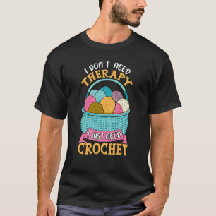 Camiseta Eu não preciso de terapia Eu só preciso de crochet