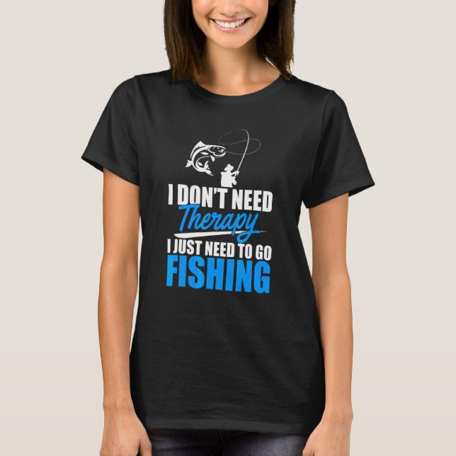 Camiseta Eu não preciso de terapia Eu só preciso de pesca d (Frente)