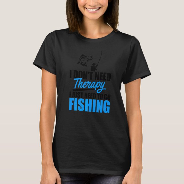 Camiseta Eu não preciso de terapia Eu só preciso de pesca d (Frente)