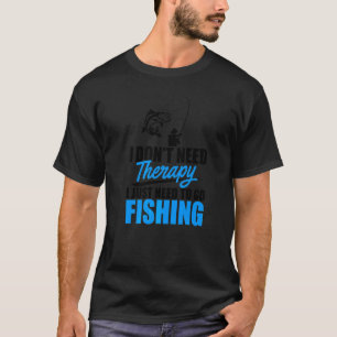 Camiseta Eu não preciso de terapia Eu só preciso de pesca d