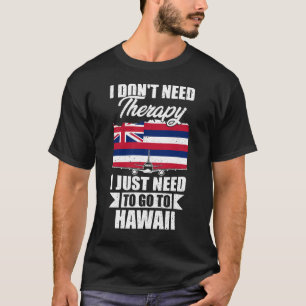 Camiseta Eu não preciso de terapia Eu só preciso ir ao Hava
