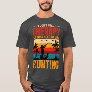 Camiseta Eu não preciso de terapia Eu só preciso ir caçar