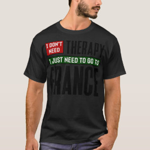 Camiseta Eu não preciso de terapia Eu só preciso ir para a 