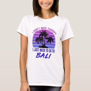 Camiseta Eu não preciso de terapia Eu só preciso ir para Ba