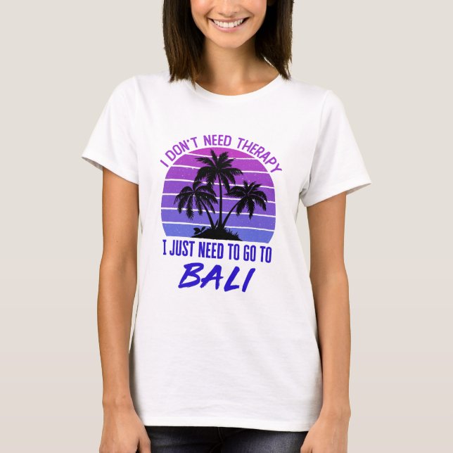 Camiseta Eu não preciso de terapia Eu só preciso ir para Ba (Frente)