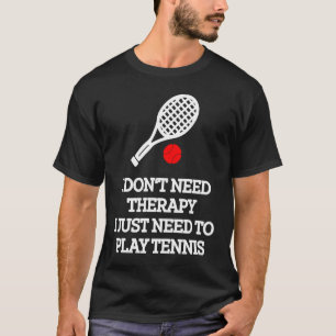 Camiseta Eu não preciso de terapia eu só preciso jogar têni