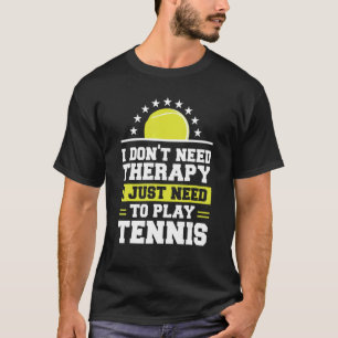 Camiseta Eu não preciso de terapia Eu só preciso jogar Têni