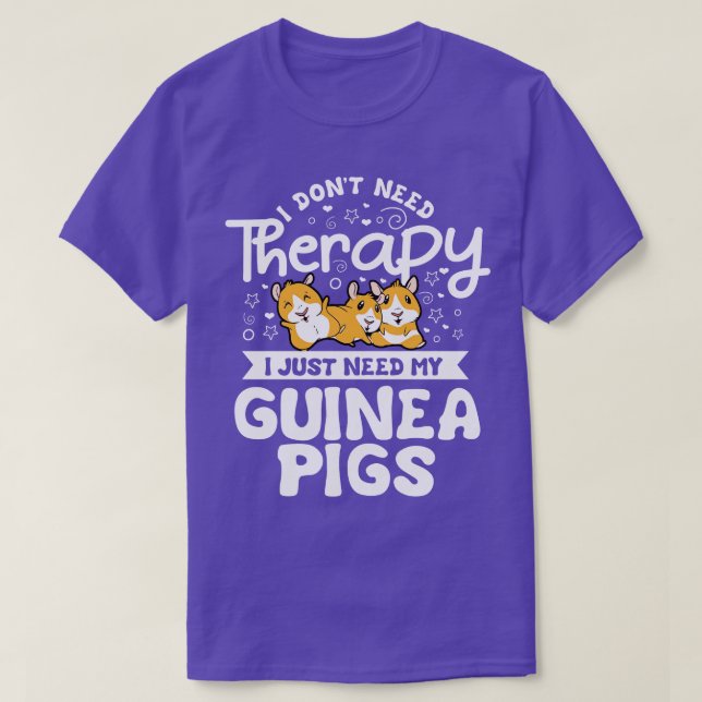 Camiseta Eu não preciso de Therapy Guiné Pig Cavy Roddent (Frente do Design)