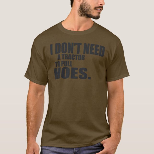 Camiseta Eu Não Preciso De Um Trator Para Puxar Hoes — Cami (Frente)