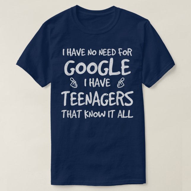 Camiseta Eu Não Preciso Do Google Eu Tenho Adolescentes Que (Frente do Design)