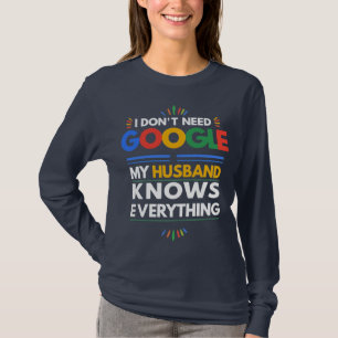 Camiseta Eu não preciso do Google Meu Marido sabe tudo