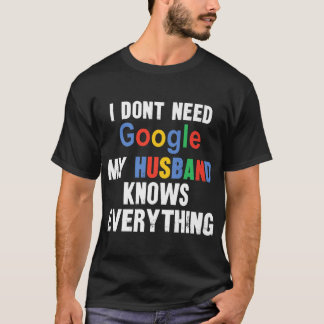 Camiseta Eu não preciso do Google Meu Marido sabe tudo