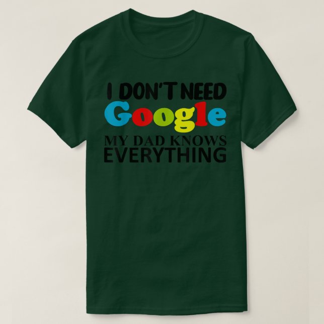 Camiseta Eu não preciso do Google Meu Pai sabe tudo que est (Frente do Design)