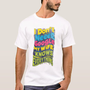 Camiseta Eu não preciso do Google, minha esposa sabe tudo