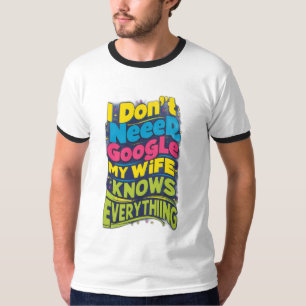 Camiseta Eu não preciso do Google, minha esposa sabe tudo