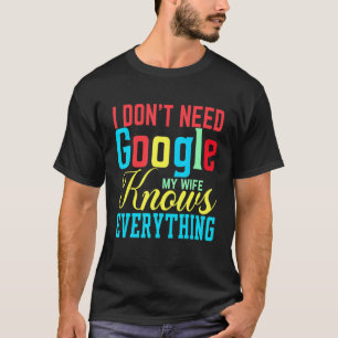 Camiseta Eu não preciso do Google Minha Esposa sabe tudo de