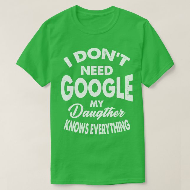 Camiseta Eu Não Preciso Do Google Minha Filha Sabe Tudo (Frente do Design)