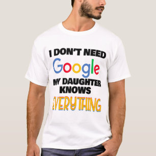 Camiseta Eu não preciso do Google Minha Filha Sabe tudo
