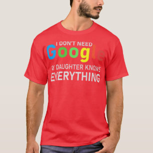 Camiseta Eu não preciso do Google, minha filha sabe tudo