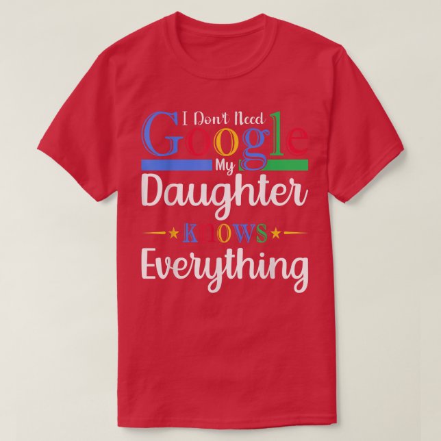 Camiseta Eu não preciso do Google Minha Filha Sabe tudo (Frente do Design)