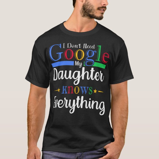 Camiseta Eu Não Preciso Do Google Minha Filha Sabe Tudo Da (Frente)