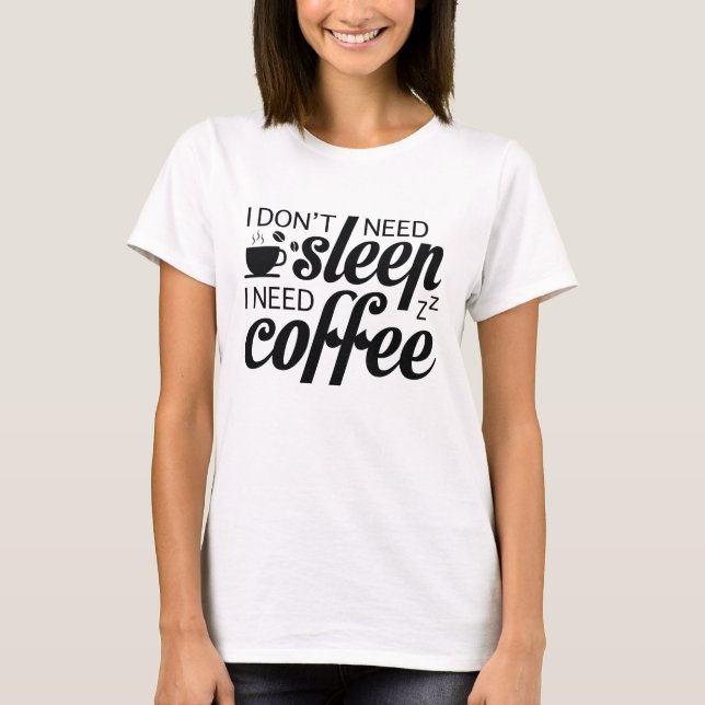 Camiseta Eu não preciso dormir Eu preciso de café (Frente)