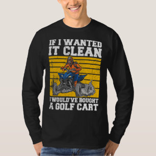 Camiseta Eu não queria limpá-la, então eu Comprar um Quad B