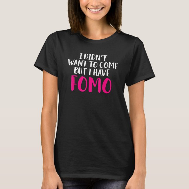 CAMISETA EU NÃO QUERIA VIR, MAS TENHO FOMO 1 (Frente)