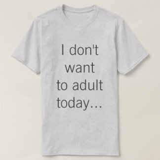 Camiseta Eu não quero ao adulto hoje…