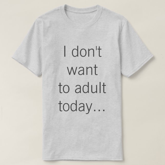 Camiseta Eu não quero ao adulto hoje… (Frente do Design)