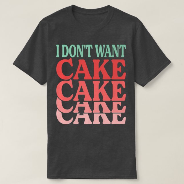 Camiseta Eu não quero bolos engraçados cozinhando Piadas (Frente do Design)