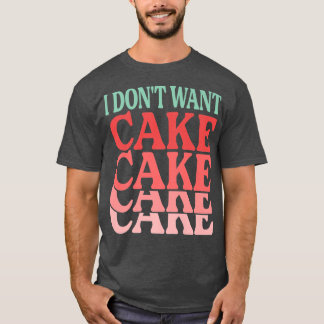 Camiseta Eu não quero bolos engraçados cozinhando Piadas