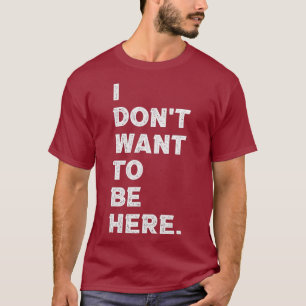 Camiseta Eu Não Quero Estar Aqui Engraçada Com Ódio De F